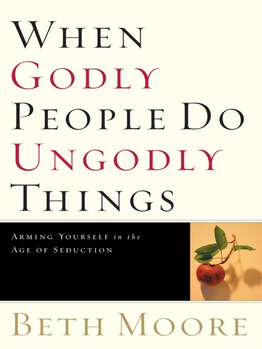 Title details for When Godly People Do Ungodly Things by Beth Moore - Available